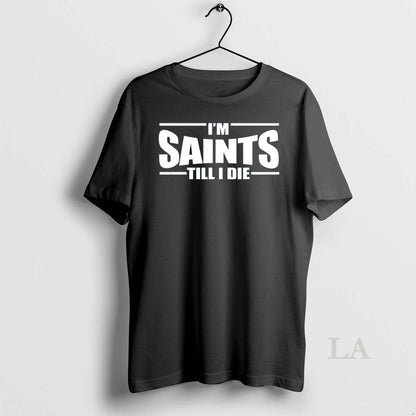 Original Im Saints Till I Die TShirt Designer Collection