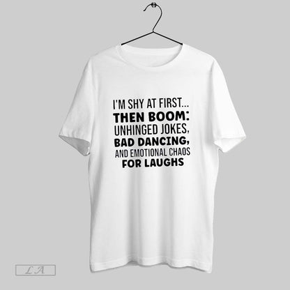 Original Im Shy First Then Boom Unhinged Jokes Bad Dancing Tee