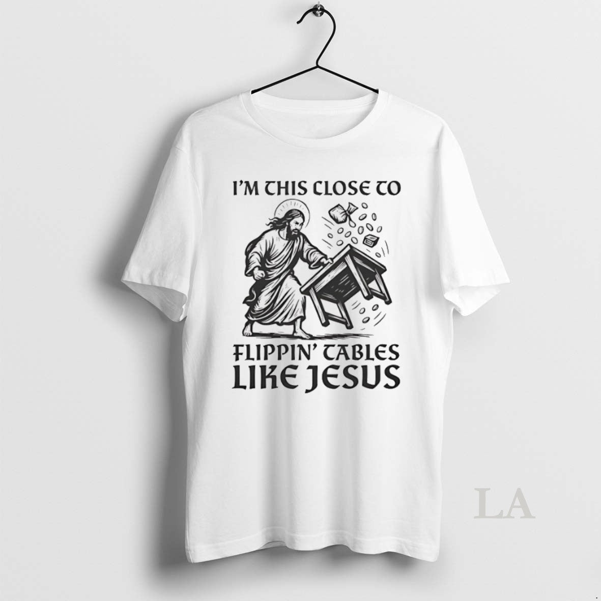 Original Im This Close To Flippin Tables Like Jesus Tee Elegant Design