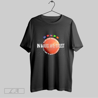 Original Mars We Trust Elon President Its Time To Make Change TShirt