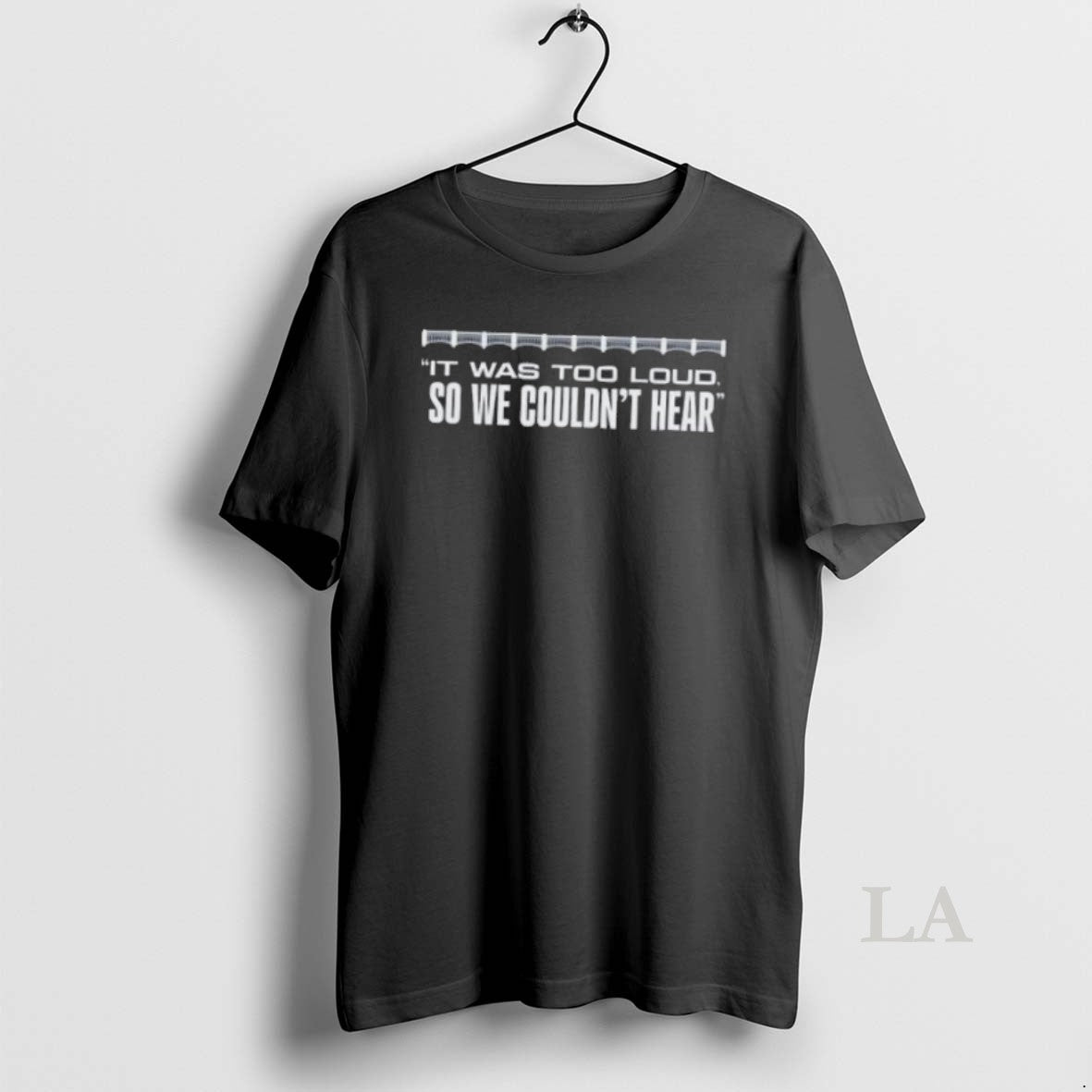 Original It Was Too Loud So We Couldnt Hear TShirt Premium Collection