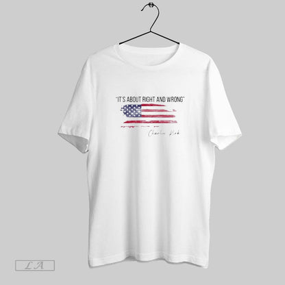 Original Its About Right And Wrong Charlie Kirk TShirt Classic Design