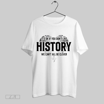 Original Its Ok If You Dont Like History We Cant All Be Clever Hoodie