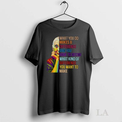 Original Jane Goodall What You Do Makes Difference And You Have To