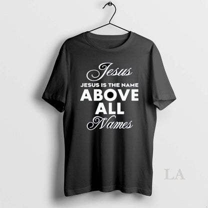 Original Jesus Is Name Above All Names Ornaments Shirt Premium Outfit