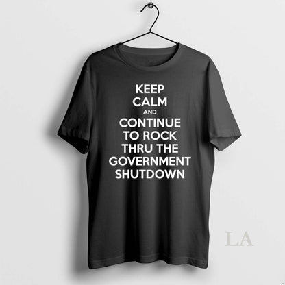Original Keep Calm And Continue To Rock Government Shutdown TShirt