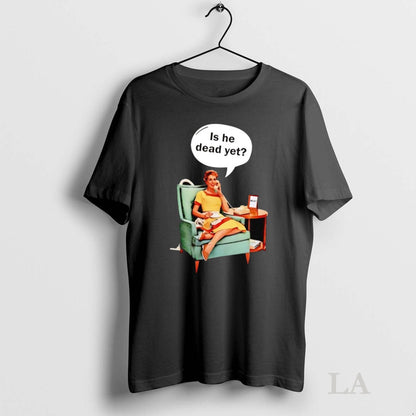 Original Lady Phone Call Is He Dead Yet Anti Trump Tee Elegant Outfit