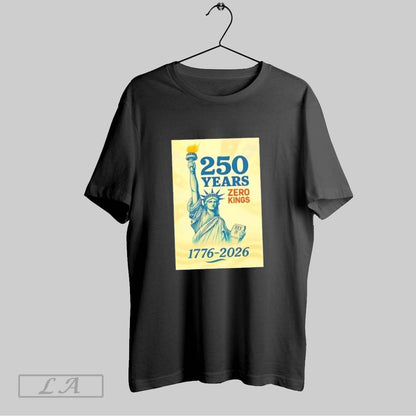 Original Liberty Statue 250 Years Zero Kings 1776 2026 TShirt Trendy