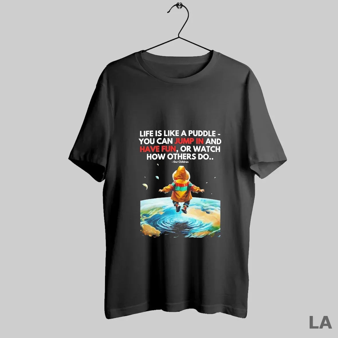 Original Life Is Like Puddle You Can Jump And Have Fun Or Watch Tee