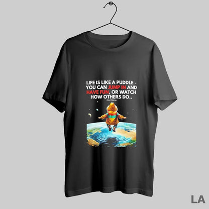 Original Life Is Like Puddle You Can Jump And Have Fun Or Watch Tee