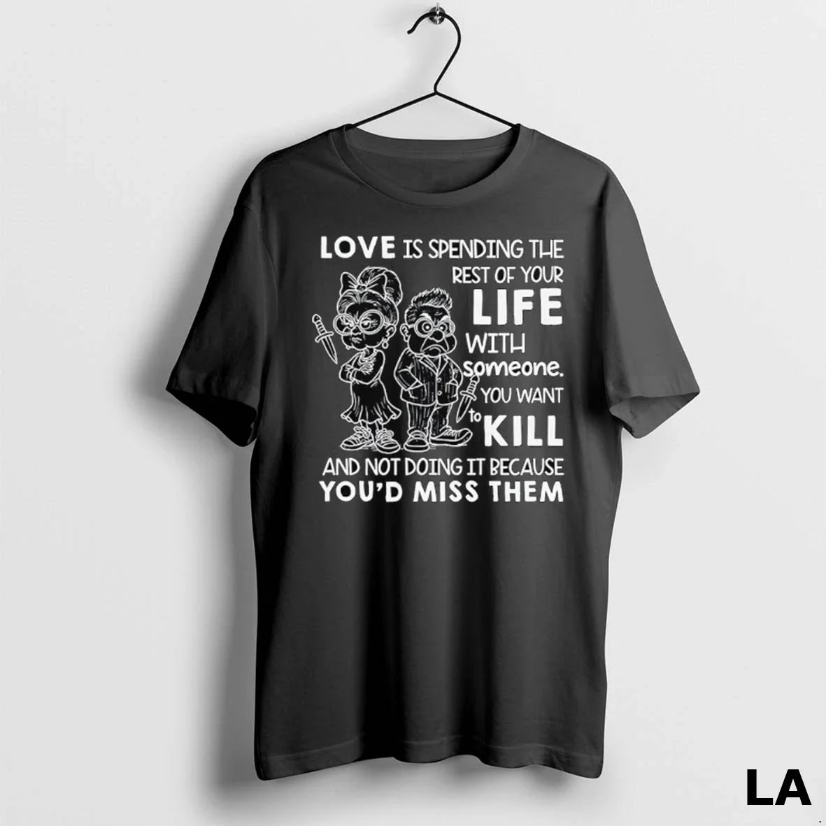 Original Love Is Spending Rest Your Life Someone You Want To Kill