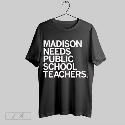 Original Madison Needs Public School Teachers Shirt Elegant Style