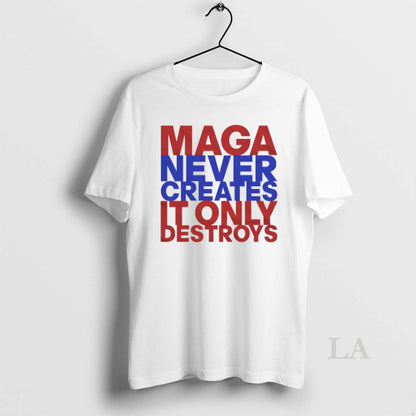 Original Maga Never Creates It Only Destroys Tee Stylish Merch