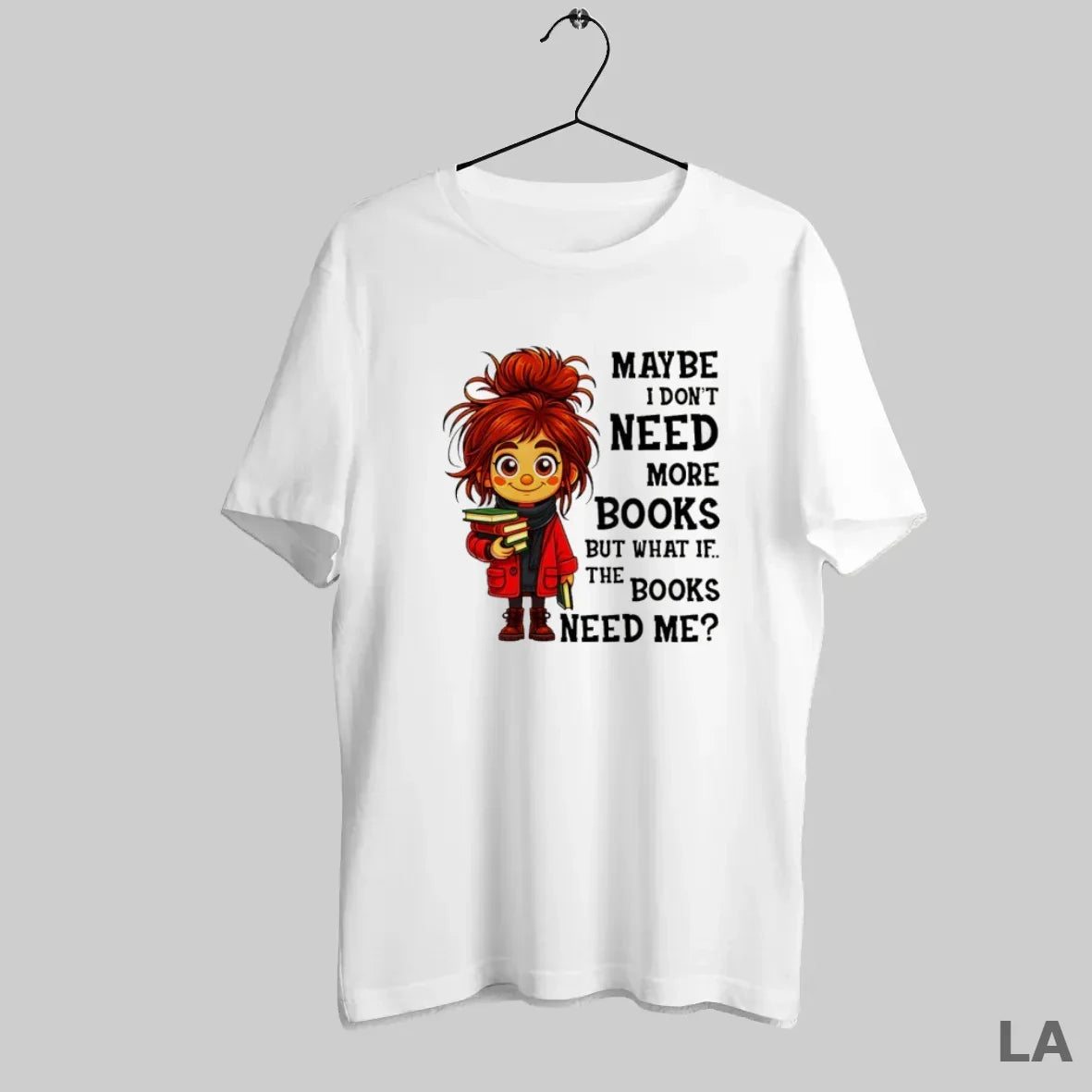 Original Maybe I Dont Need More Books But What If Books Need Me Long