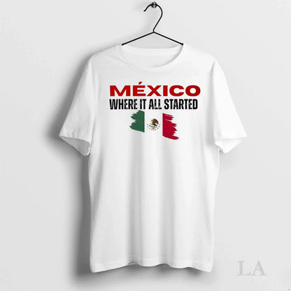 Original Mexico Where It All Started Shirt Authentic Collection