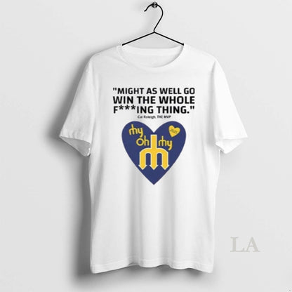 Original Might As Well Go Win Whole Fucking Thing Cal Raleigh Hoodie