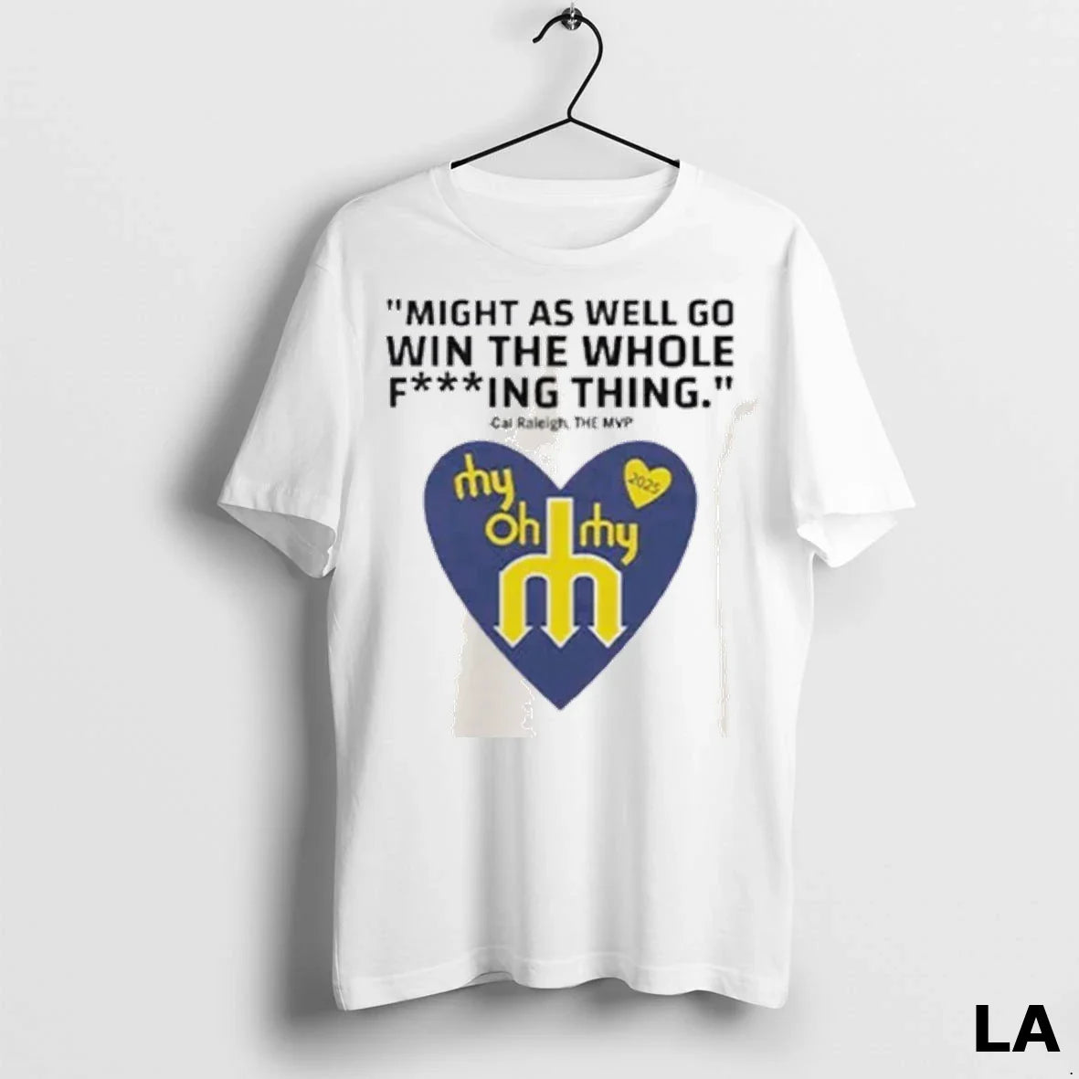 Original Might As Well Go Win Whole Fucking Thing Cal Raleigh TShirt