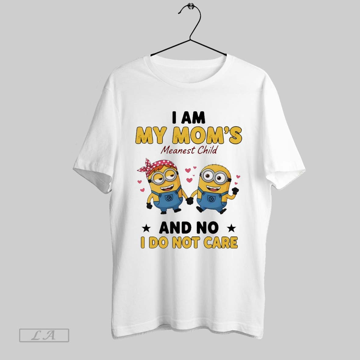 Original Minion I Am My Moms Meanest Child And No I Do Not Care Shirt