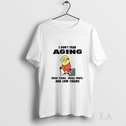 Original Minion I Dont Fear Aging Ifear Stairs Small Fonts And Low