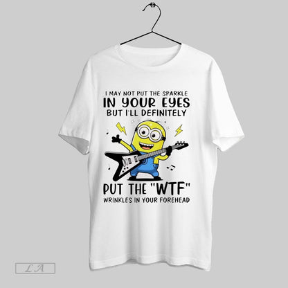 Original Minion I May Not Put Sparkle Your Eyes But Ill Definitely