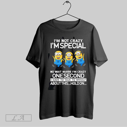 Original Minion Im Not Crazy Im Special No Wait Maybe Im Crazy One