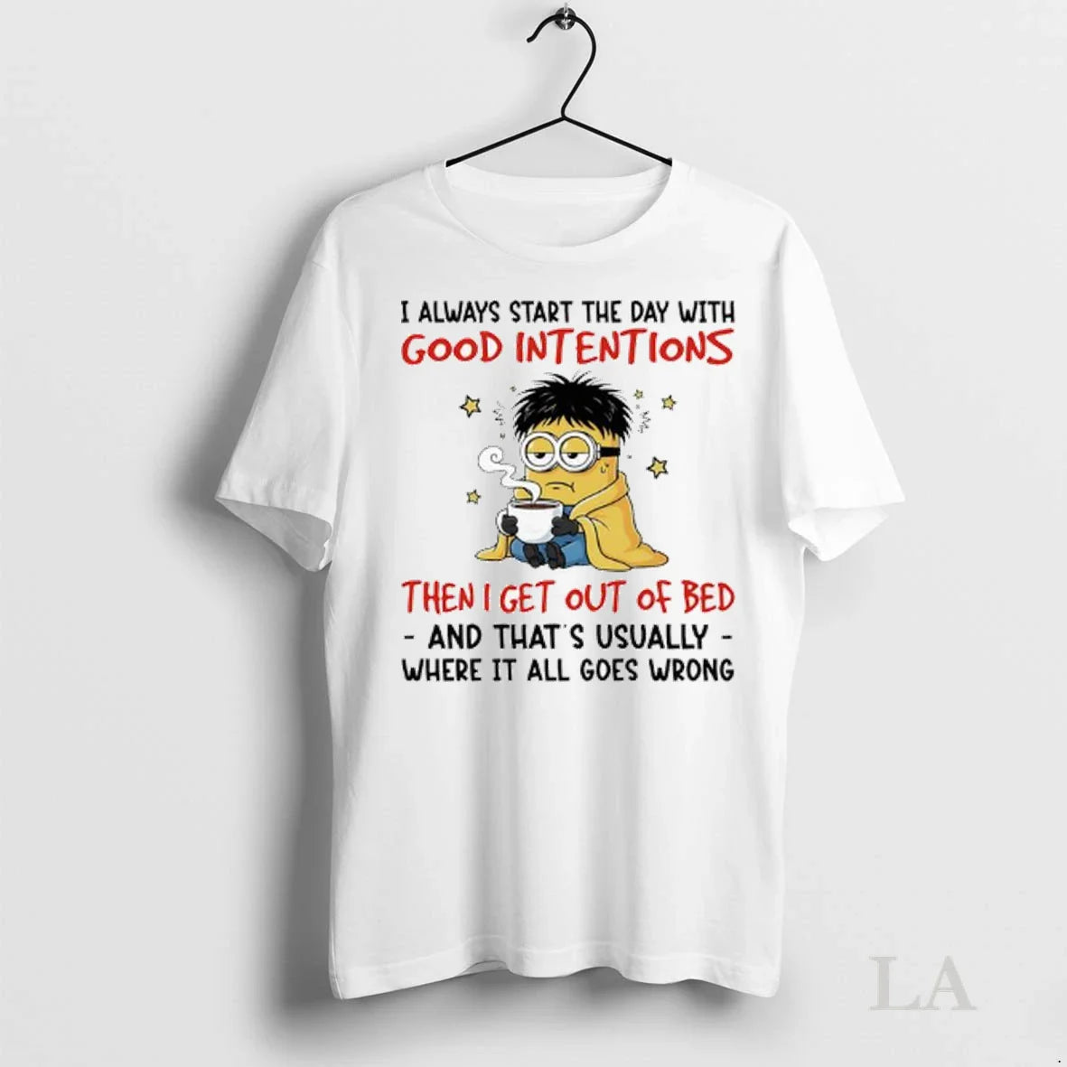 Original Minion I Always Start Day Good Intentions Then I Get Out