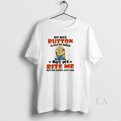 Original Minion My Nice Button Is Out Order But My Bite Me Button