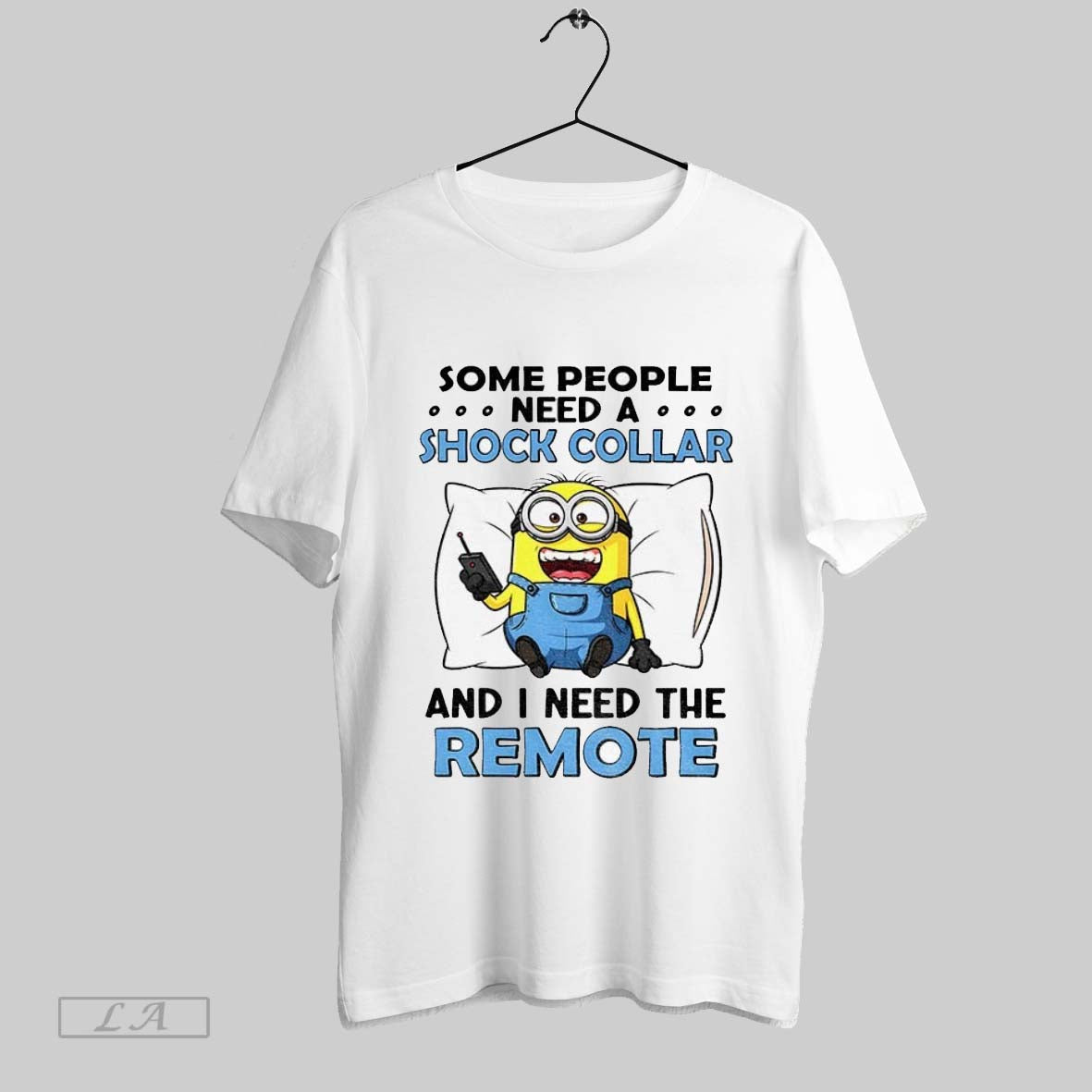 Original Minion Sleep Some People Need Shock Collar And I Need Remote