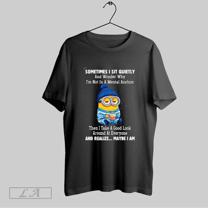 Original Minion Sometimes I Sit Quietly And Wonder Why Im Not Mental