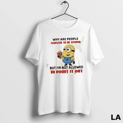 Original Minion Why Are People Allowed To Be Stupid But Im Not
