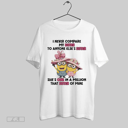 Original Minions I Never Compare My Sister To Anyone Elses Sister