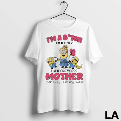 Original Minions Banana Im Bitch Im Im Crazy Ass Mother Seriously Ask
