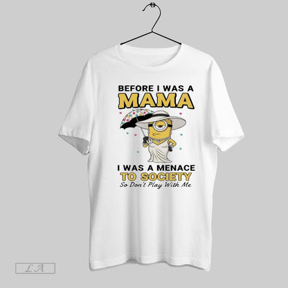 Original Minions Before I Was Mama I Was Menace To Society So Dont