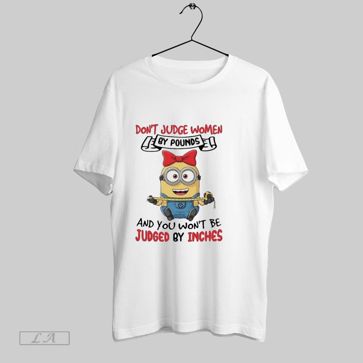 Original Minions Dont Judge Pounds And You Wont Be Judged Inches