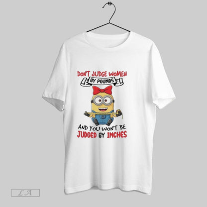 Original Minions Dont Judge Pounds And You Wont Be Judged Inches