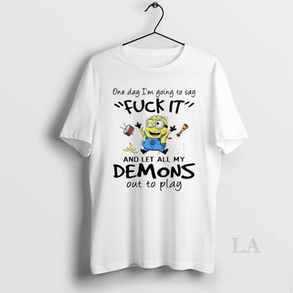 Original Minions One Day Im Going To Say Fuck It And Let All My