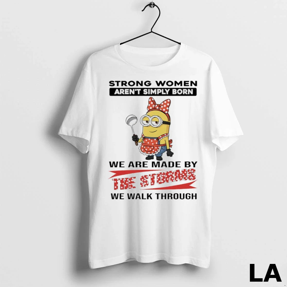 Original Minions Strong Arent Simply Born We Are Made Storms We Walk