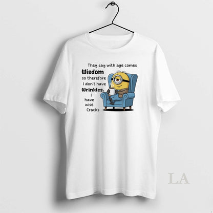 Original Minions They Say Age Comes Wisdom So Therefore I Dont Have