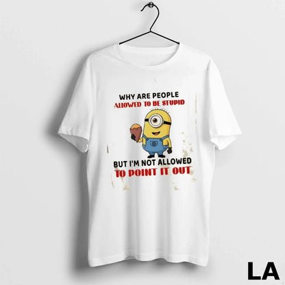 Original Minions Why Are People Allowed To Be Stupid But Im Not