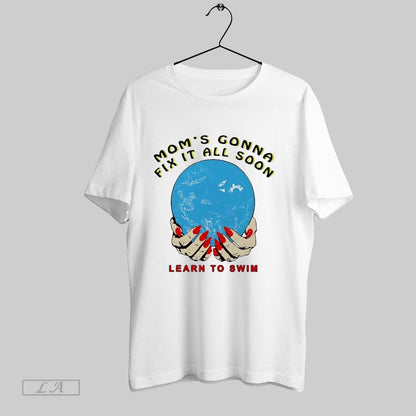 Original Moms Gonna Fix It All Soon Learn To Swin TShirt Exclusive