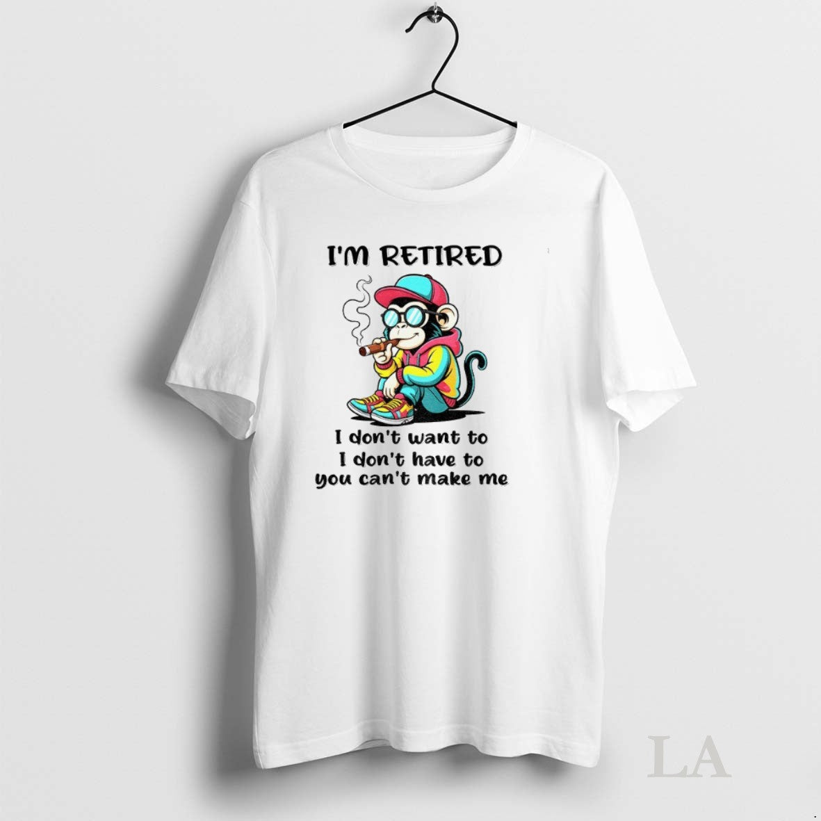 Original Monkey Im Retired I Dont Want To I Dont Have To You Cant
