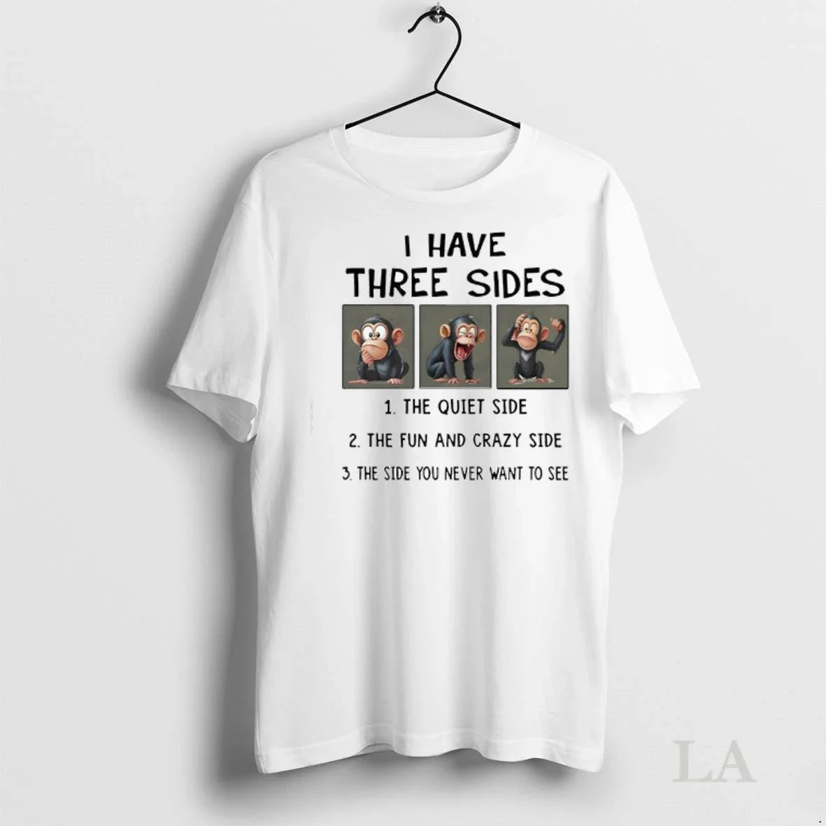 Original Monkey I Have Three Sides 1 Quiet Side 2 Fun And Crazy Tee