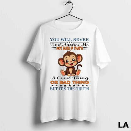 Original Monkey You Will Never Find Another Me Not Sure Sweatshirt