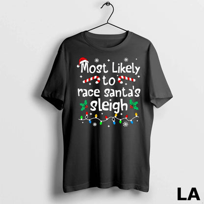 Original Most Likely To Race Santas Sleigh Matching Family TShirt