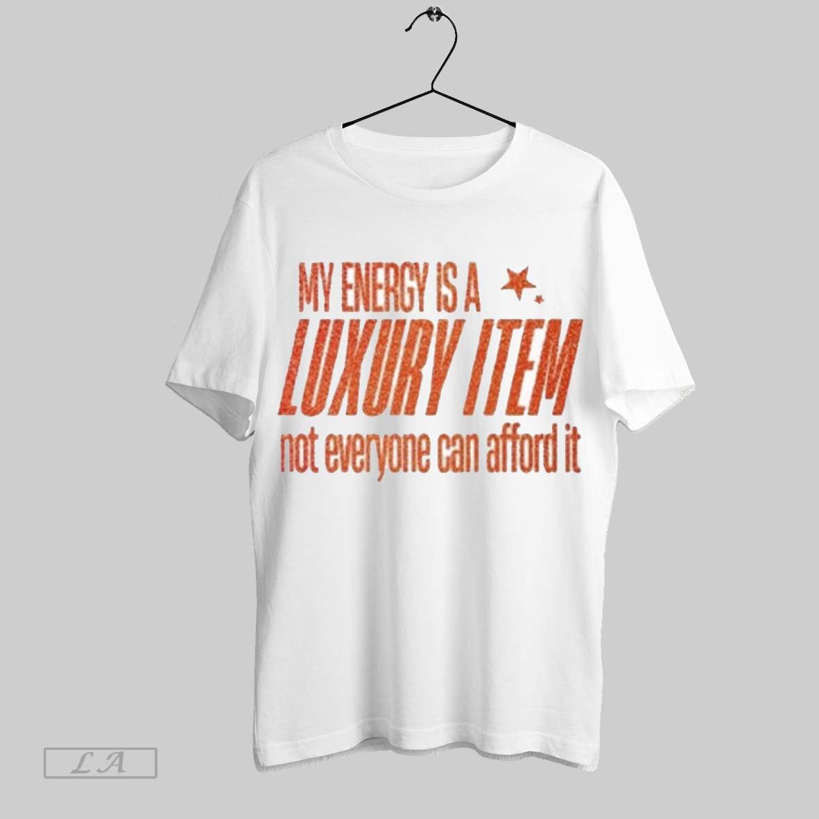 Original My Energy Is Luxury Item Not Everyone Can Afford I TShirt