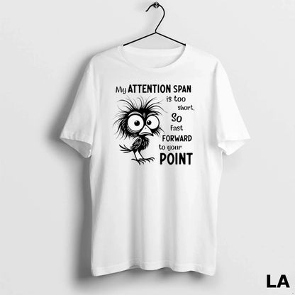 Original My Attention Span Is Too Short So Fast Forward To Your Point