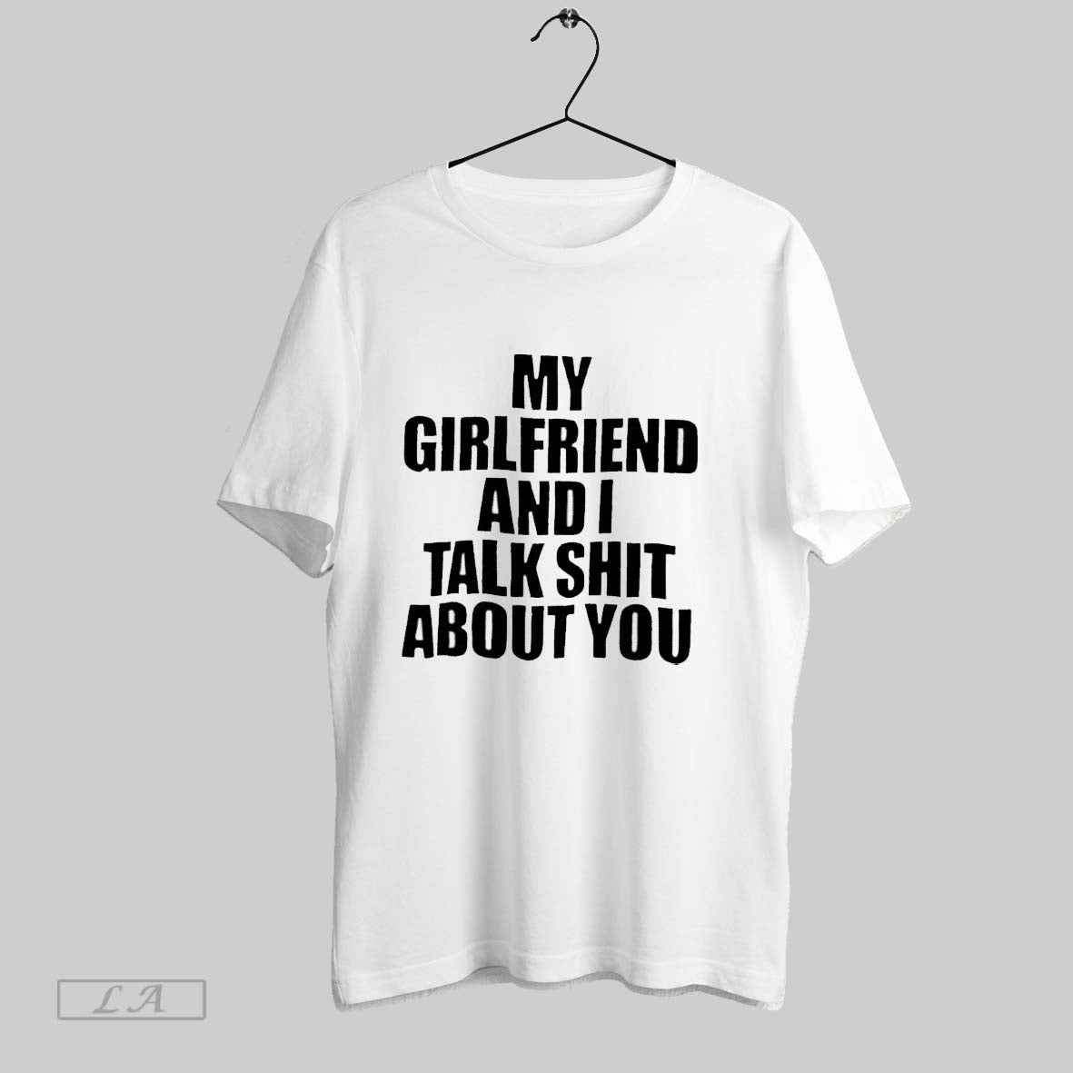 Original My Girlfriend And I Talk Shit About You TShirt Modern Merch