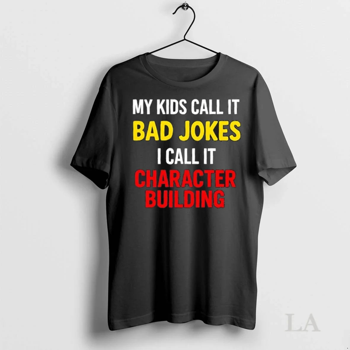 Original My Call It Bad Jokes I Call It Character Building Long