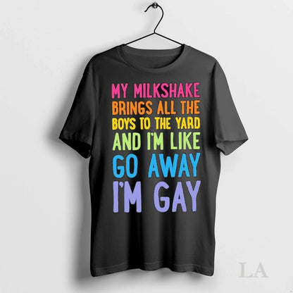 Original My Milkshake Brings All To Yard And Im Like Go Away TShirt