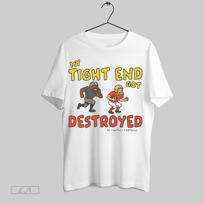 Original My Tight End Got Destroyed Sweatshirt Exclusive Fashion